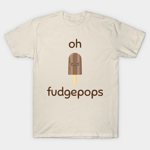 Oh Fudgepops version 2 T-Shirt by StimpyStuff